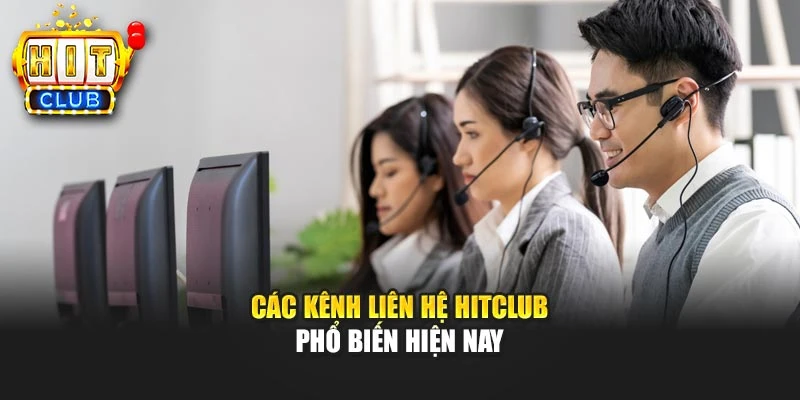 Các kênh liên hệ Hitclub phổ biến hiện nay