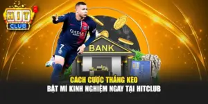 Cách Cược Thắng Kèo - Bật Mí Kinh Nghiệm Ngay Tại Hitclub