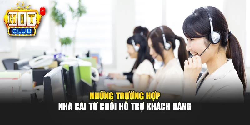 Những trường hợp nhà cái từ chối hỗ trợ khách hàng
